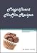 Magnificent Muffin Recipes