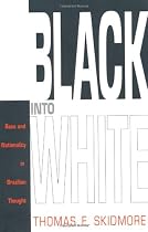 Black Into White: Race and Nationality in Brazilian Thought