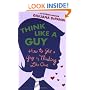 Think Like a Guy: How to Get a Guy by Thinking Like One
