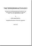 The terrorism acts in 2011 : report of the independent reviewer on the operation of the Terrorism Act 2000 and of part 1 of the Terrorism Act 2006