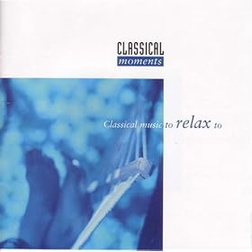 Classical Moments 3: Classical Music to Relax to