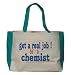 get a real job! be a chemist Large BELLA TOTEBAG w/ pockets (Choice of Colors)