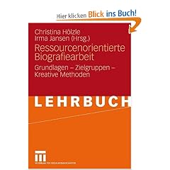 Ressourcenorientierte Biografiearbeit: Grundlagen - Zielgruppen - Kreative Methoden