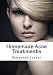 Homemade Acne Treatments: Natural Acne Treatments, How To Stop Acne & Prevent Pimples & Blast Blackheads Homemade Acne Treatments: Natural Acne Treatments, How To Stop Acne & Prevent Pimples & Blast Blackheads