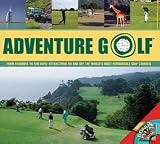 ADVENTURE GOLF - From Fairways to Fun Days - Attractions On And Off The World's Most Remarkable Courses - Book