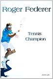 Roger Federer: Tennis Champion