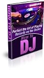 How to BECOME A DJ – Perfect the Art of Playing Records on the Decks as a PROFESSIONAL DISC JOCKEY