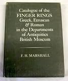 Catalogue of the finger rings - Greek, Etruscan, and Roman - in the Departments of Antiquities, British Museum
