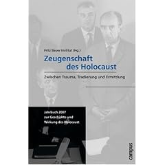 Jahrbuch zur Geschichte und Wirkung des Holocaust: Zeugenschaft des Holocaust: Zwischen Trauma, Tradierung und Ermittlung: 2007