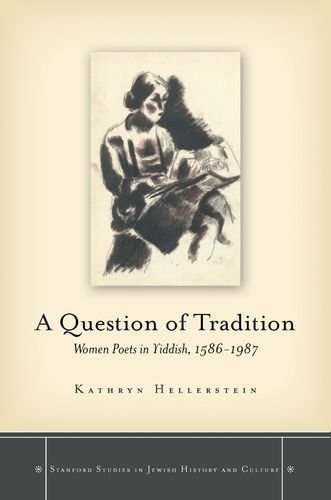 A Question of Tradition: Women Poets in Yiddish, 1586-1987 (Stanford Studies in Jewish History and C)