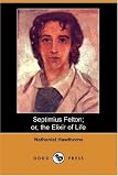 Septimius Felton; or, the Elixir of Life (Dodo Press)