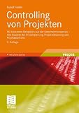 Controlling von Projekten: Mit konkreten Beispielen aus der Unternehmenspraxis - Alle Aspekte der Projektplanung, Projektsteuerung und Projektkontrolle