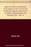 Sport and the unemployed : final report on the monitoring of Sports Council schemes in Leicester, Derwentside and Hockley Port, 1981-4