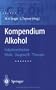 Kompendium Alkohol: Folgekrankheiten - Klinik. Diagnostik. Therapie