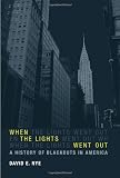 When the Lights Went Out: A History of Blackouts in America