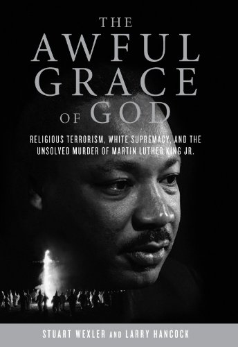 The Awful Grace of God: Religious Terrorism, White Supremacy, and the Unsolved Murder of Martin Luther King, Jr.