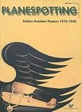 Planespotting. Italian Aviation Posters 1910-1943.
