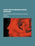Produkt-Bild: Hugo Wolfs Musikalische Kritiken; Im Auftrage Des Wiener Akademischen Wagner-Vereins