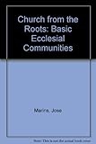 The church from the roots : basic ecclesial communities