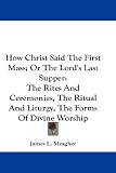 Cover of How Christ Said The First Mass; Or The Lord's Last Supper by James L. Meagher 1432659561