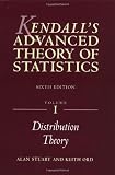 Kendalls Advanced Theory of Statistics: Distribution Theory v. 1