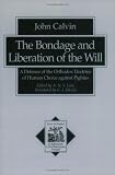 The Bondage and Liberation of the Will: A Defence of the Orthodox Doctrine of Human Choice Against Pighius (080102076X) by Calvin, Jean