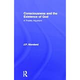 Consciousness and the Existence of God: A Theistic Argumentby J. P. Moreland