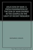 Jesus Son of Man : a fresh examination of the Son of Man sayings in the Gospels in the light of recent research