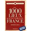 Les 1000 lieux qu'il faut avoir vus en France