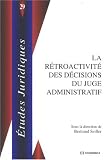 La r�troactivit� des d�cisions du juge administratif