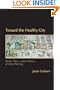 Toward the Healthy City: People, Places, and the Politics of Urban Planning (Urban and Industrial Environments)