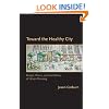 Toward the Healthy City: People, Places, and the Politics of Urban Planning (Urban and Industrial Environments)