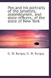 Pen and ink portraits of the senators, assemblymen, and state officers, of the state of New York