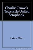 The people's history : Charlie Crowe's Newcastle United scrapbook