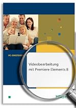 Videobearbeitung mit Premiere Elements 8 (PC-Einsteiger)