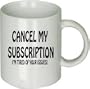 Custom Funny Saying Coffee Cup - Cancel My Subscription I'm Tired of Your Issues