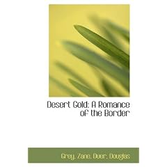 Desert Gold: A Romance of the Border