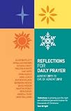 Reflections for Daily Prayer: Advent 2011to Christ the King 2012