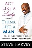 ACT Like a Lady, Think Like a Man: What Men Really Think about Love, Relationships, Intimacy, and Commitment [ACT LIKE A LADY THINK LIKE A M]