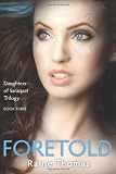 Foretold (Daughters of Saraqael Book Three) Foretold (Daughters of Saraqael Book Three)