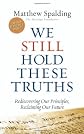 We Still Hold These Truths: Rediscovering Our Principles, Reclaiming Our Future