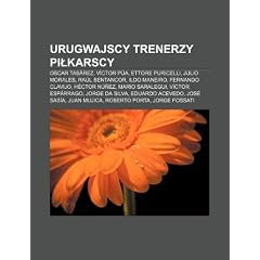 Urugwajscy Trenerzy Pi Karscy: Oscar Tab Rez, V Ctor P A, Ettore Puricelli, Julio Morales, Ra L Bentancor, Ildo Maneiro, Fernando Clavijo