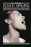 Torch Singing: Performing Resistance and Desire from Billie Holiday to Edith Piaf (Ethnographic Alternatives Book)