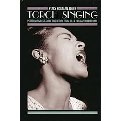 Torch Singing: Performing Resistance and Desire from Billie Holiday to Edith Piaf (Ethnographic Alternatives Book Series)