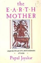 The Earth Mother: Legends, Goddesses, and Ritual Arts of India