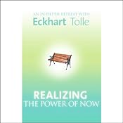 Realizing the Power of Now: An In-Depth Retreat with Eckhart Tolle | [Eckhart Tolle]