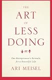 The Art Of Less Doing: One Entrepreneur's Formula for a Beautiful Life