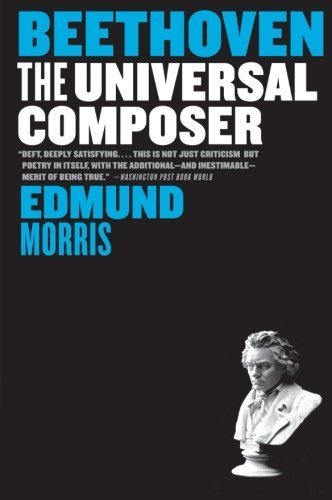 Beethoven: The Universal Composer (Eminent Lives) by Morris, Edmund (2010) Paperback