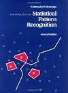 Introduction to Statistical Pattern Recognition, Second Edition (Computer Science and Scientific Computing Series)