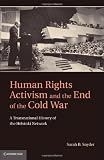 Human Rights Activism and the End of the Cold War: A Transnational History of the Helsinki Network (Human Rights in History)